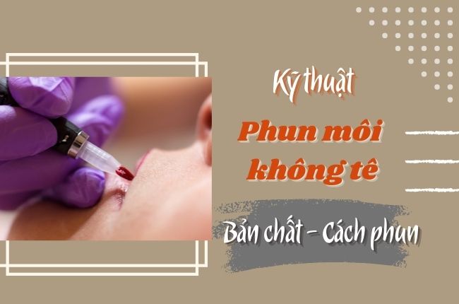 Kỹ Thuật Phun Môi Không Tê - Bản Chất Và Cách Phun 