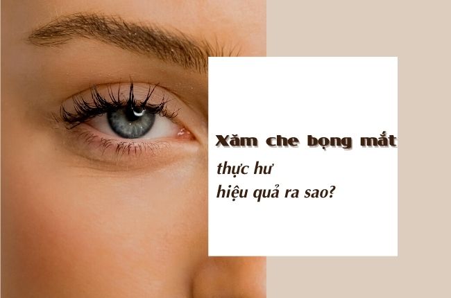 Thực Hư Về Xăm Bọng Mắt/ Xăm Che Quầng Thâm Vĩnh Viễn
