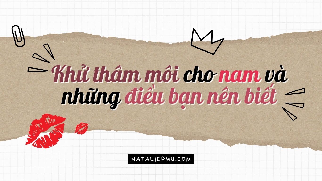 Khử Thâm Môi Cho Nam Là Gì? Có Nên Khử Thâm Môi Cho Nam Hay Không?