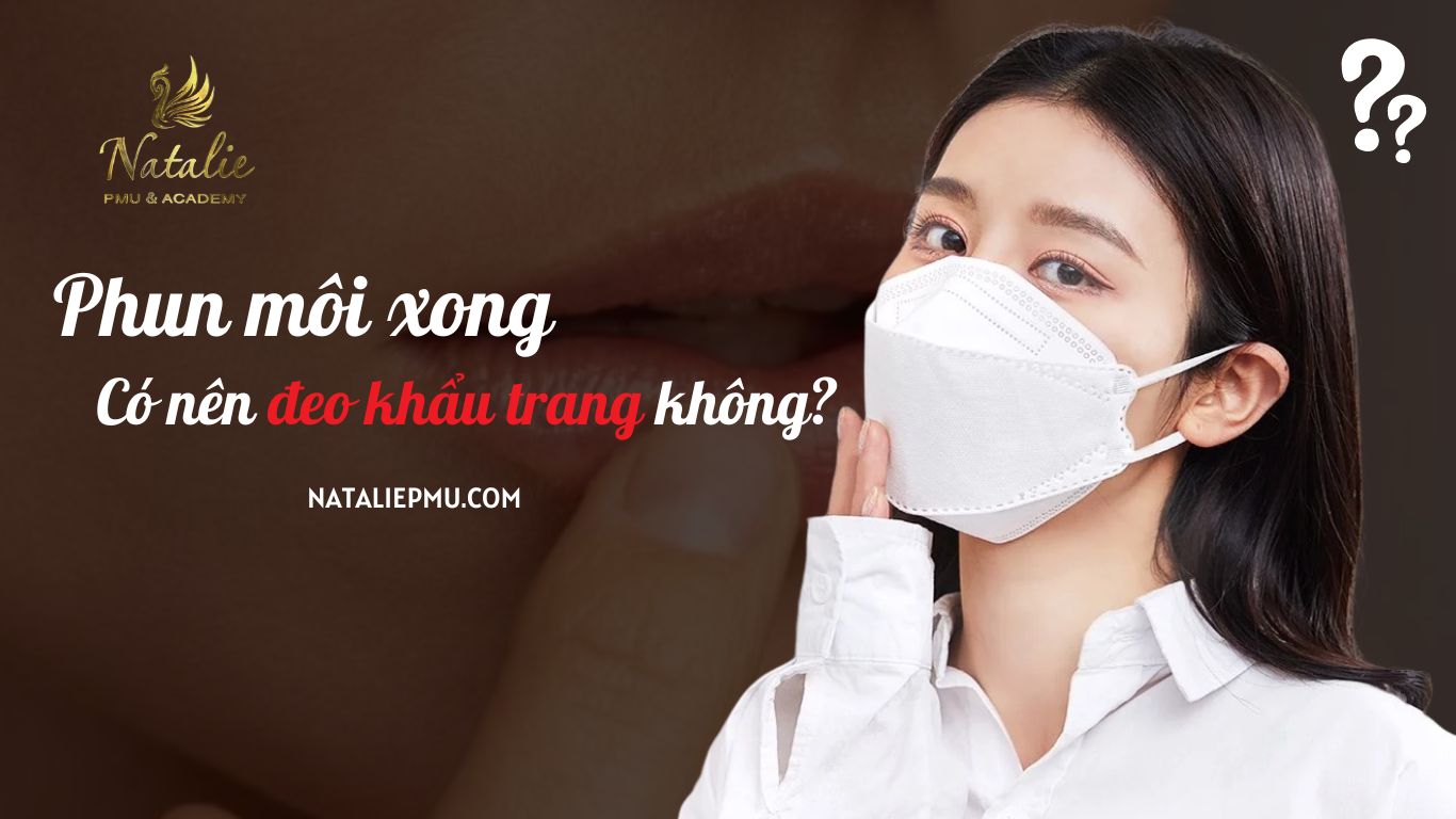 Phun Môi Xong Có Nên Đeo Khẩu Trang Không? 5 Lưu Ý Vệ Sinh Môi Sau Khi Phun 