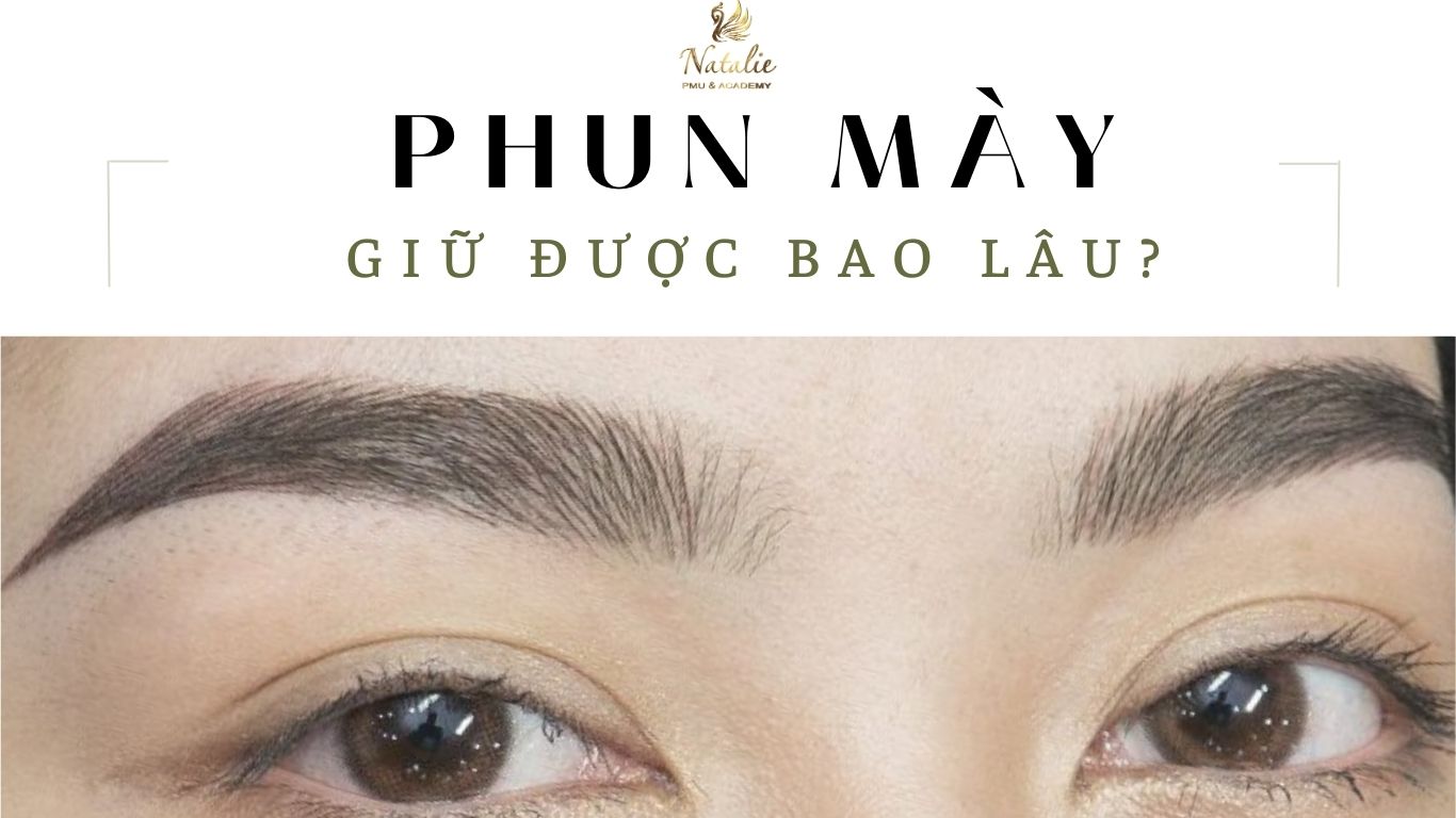 Phun Mày Giữ Được Bao Lâu?  3 Cách Giữ Dáng Mày Lâu Hơn Ít Ai Biết?