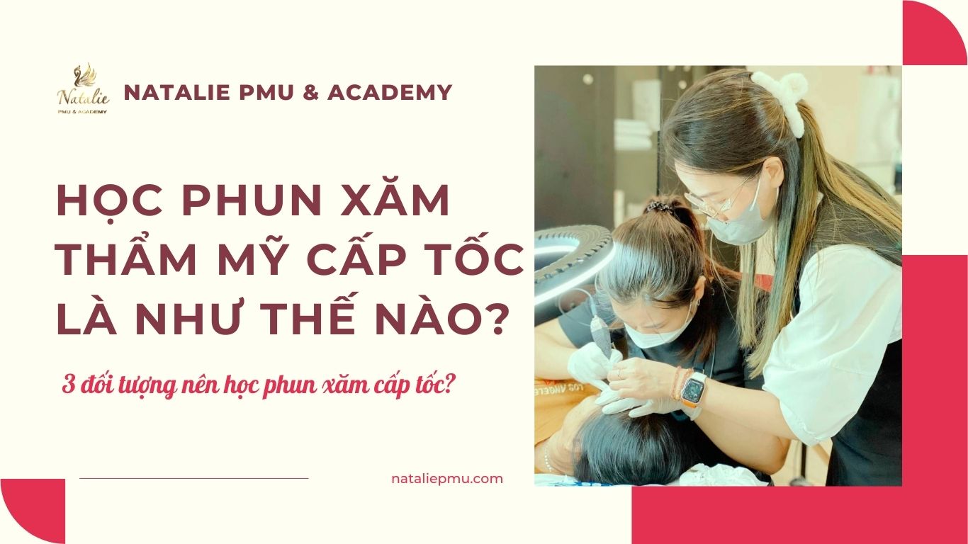 Học phun xăm thẩm mỹ cấp tốc là gì? 3 đối tượng nên học phun xăm cấp tốc?