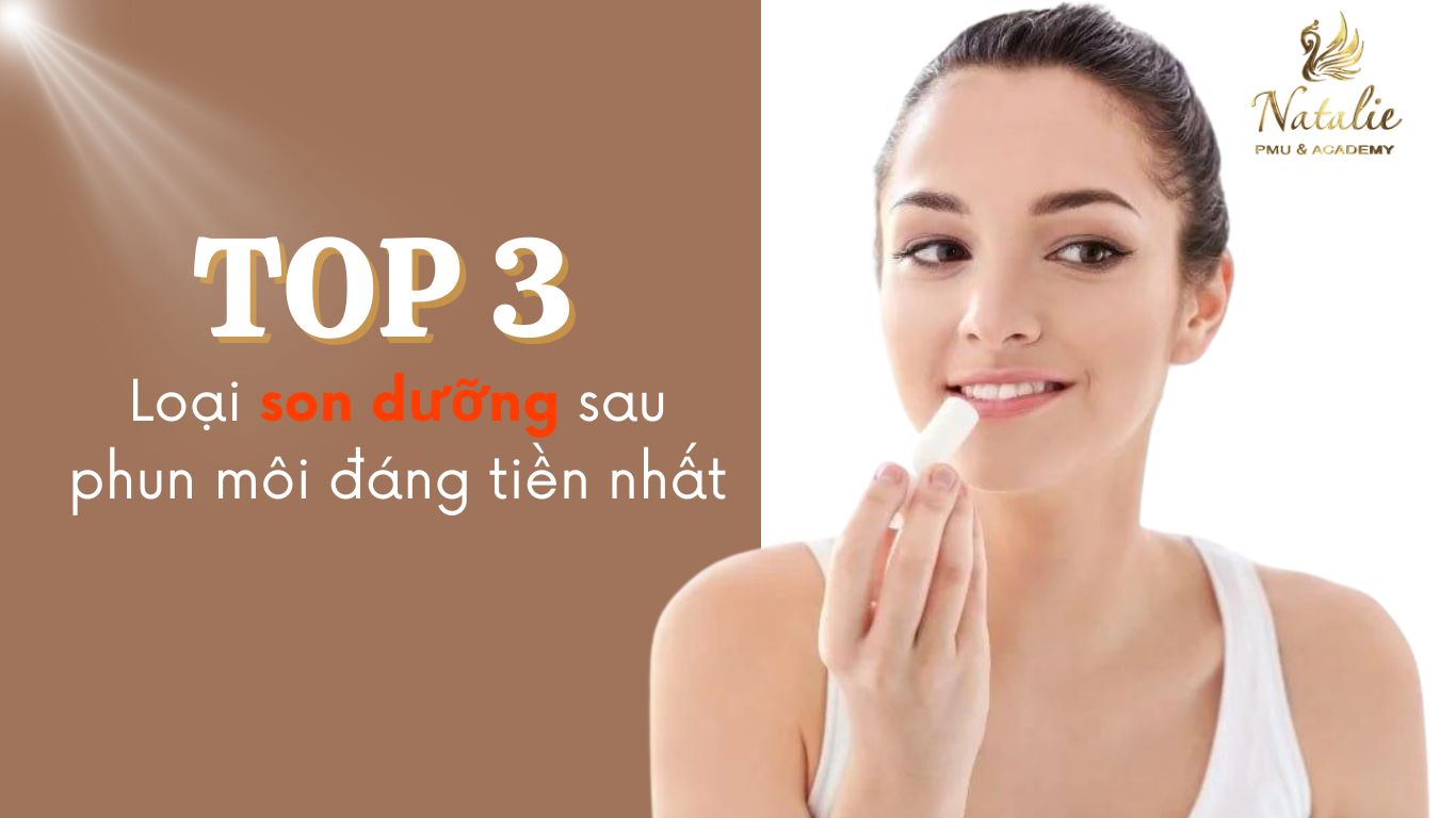 Top 3 Loại Son Dưỡng Sau Phun Môi Đáng Tiền Nhất?