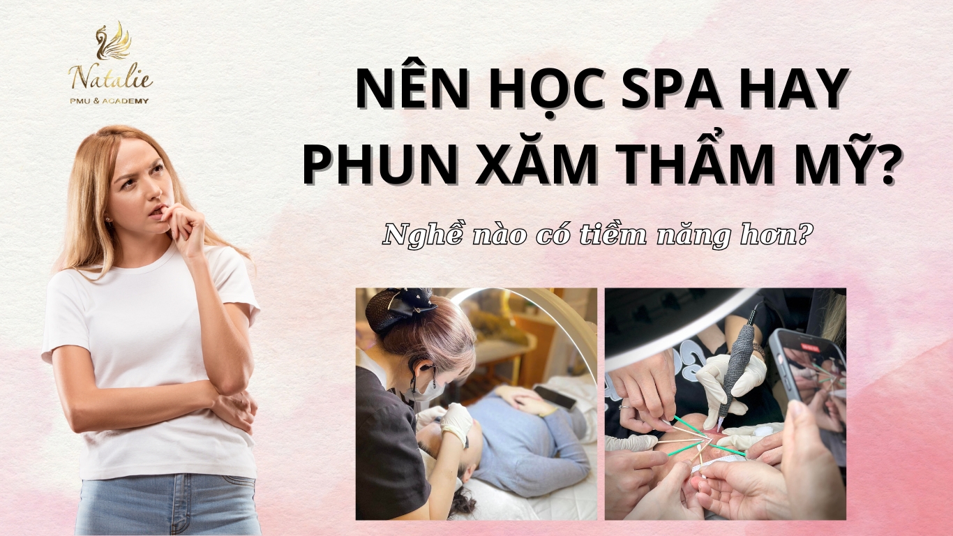 Nên Học Spa Hay Phun Xăm? Nghề Nào Có Tiềm Năng Hơn?