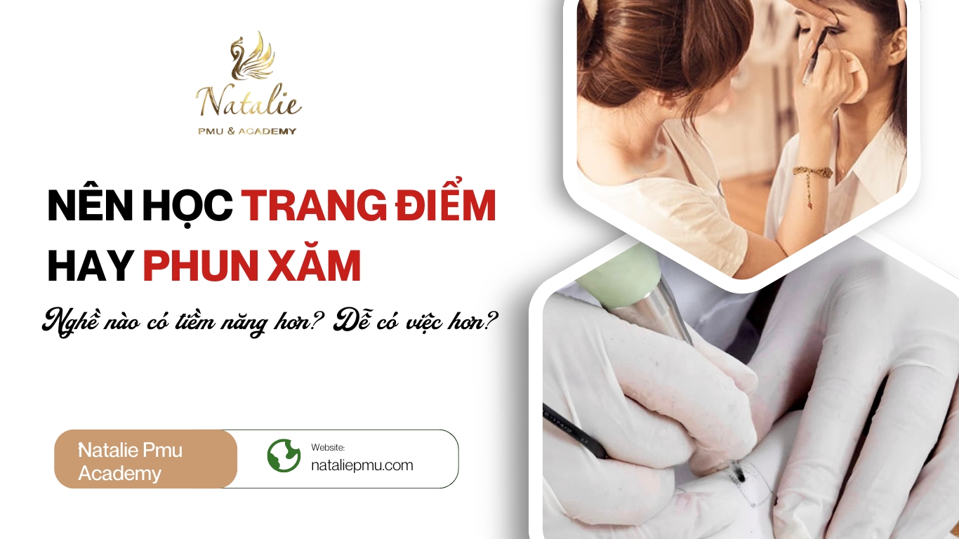 Nên Học Trang Điểm Hay Phun Xăm - Lựa Chọn Nào Có Cơ Hội Tốt Hơn?