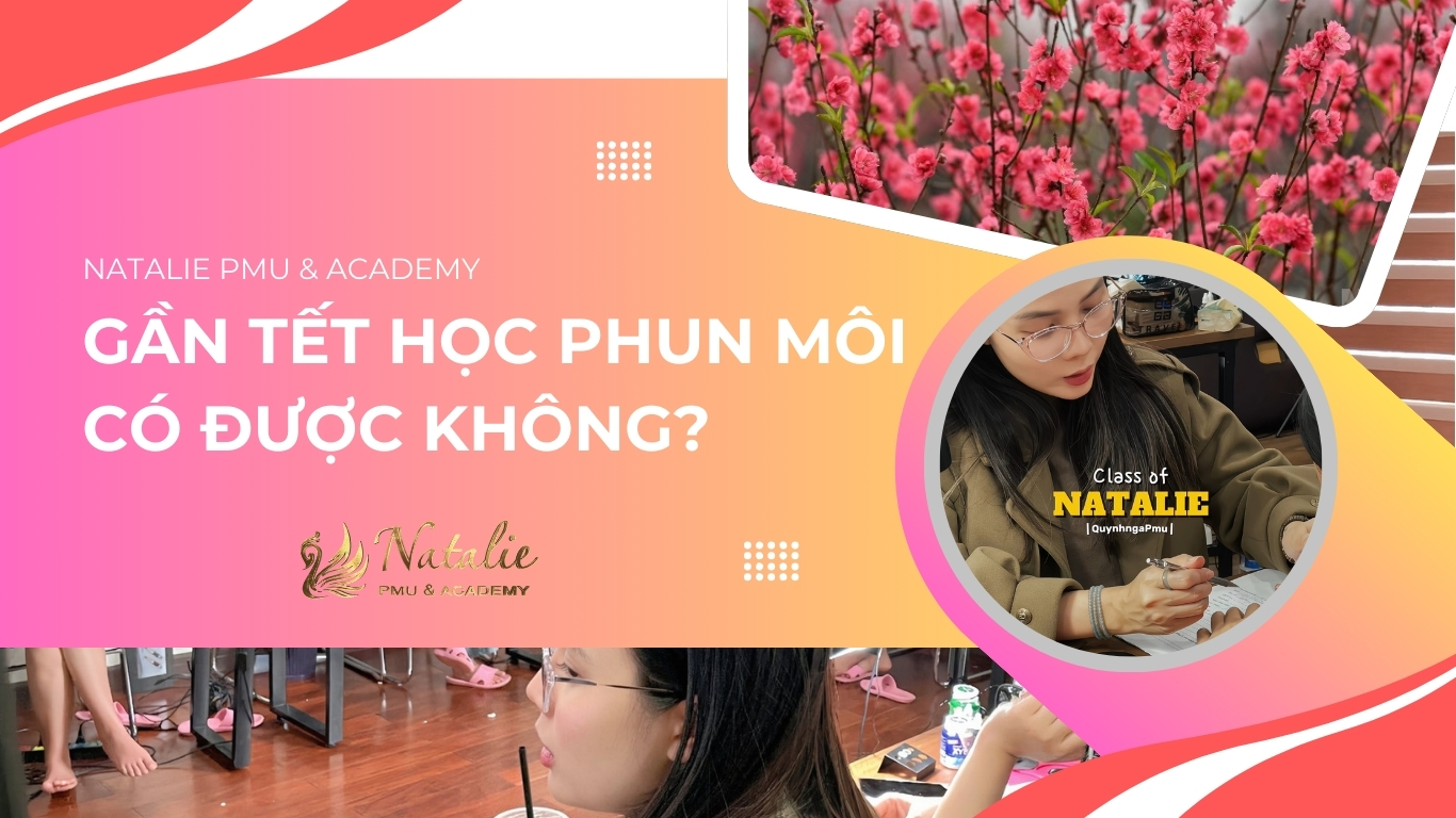 Gần Tết Học Phun Môi Có Được Không?